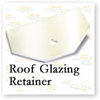 Roof Glazing Retainer